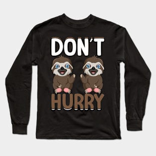 Dont Hurry I Sloth Long Sleeve T-Shirt